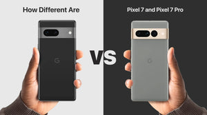 How Different Are Pixel 7 And Pixel 7 Pro