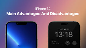 Main Advantages And Disadvantages Of iPhone 14